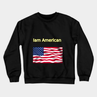 I am American Crewneck Sweatshirt